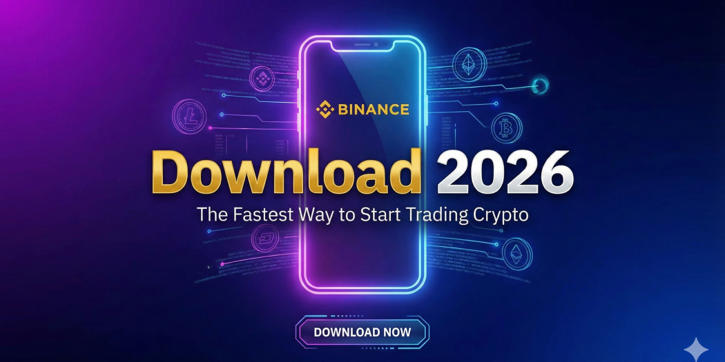 Binance Download 2026 The Fastest Way to Start Trading Crypto